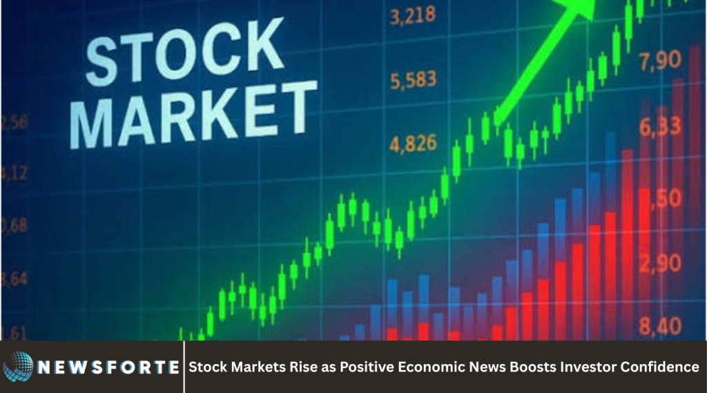 Stock Markets Rise as Positive Economic News Boosts Investor Confidence