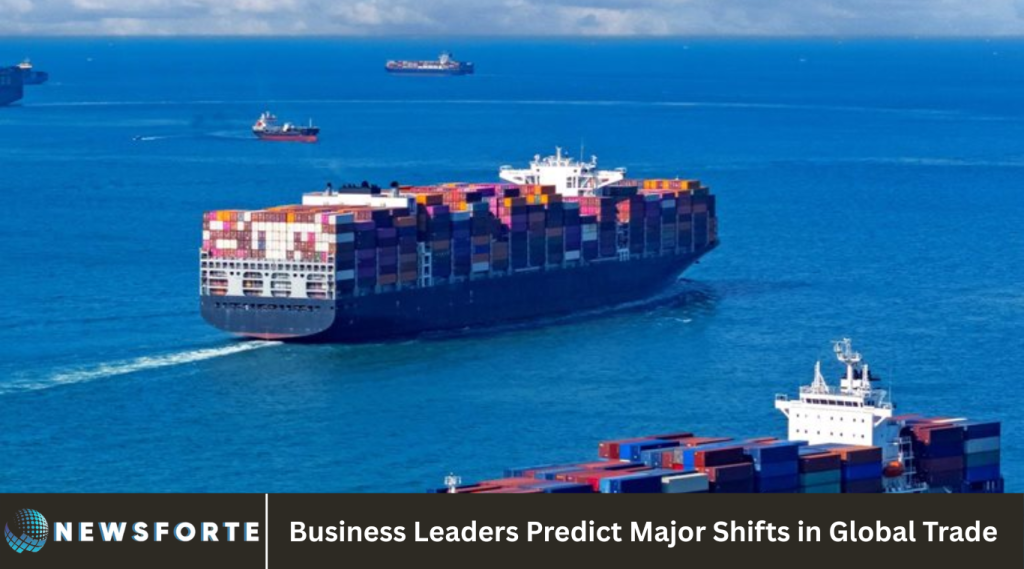 Business Leaders Predict Major Shifts in Global Trade
